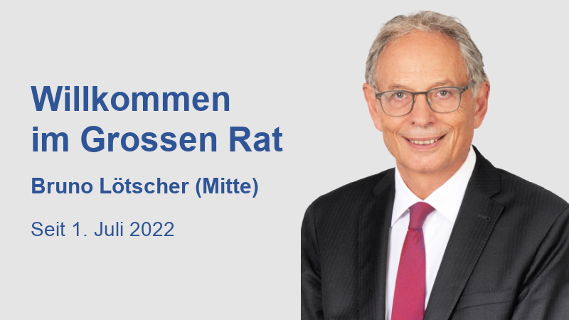 Willkommen im Grossen Rat Lötscher Bruno