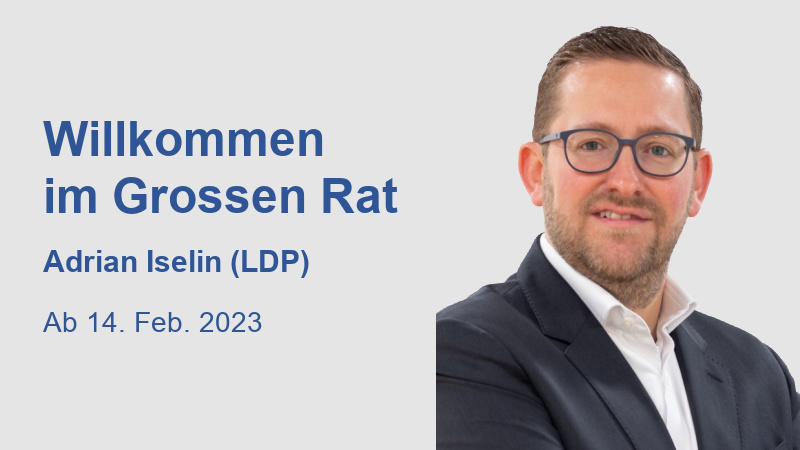 Willkommen im Grossen Rat Adrian Iselin