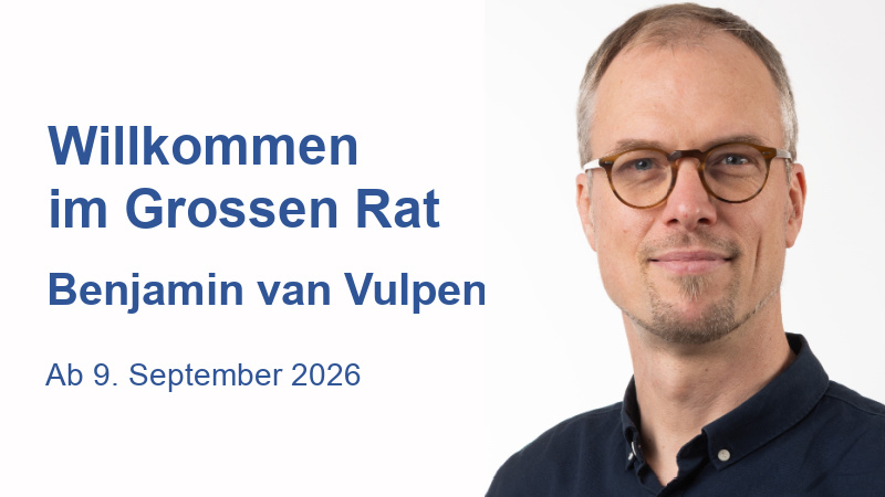 Willkommen im Grossen Rat Benjamin van Vulpen