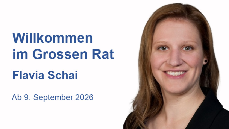 Willkommen im Grossen Rat Flavia Schai